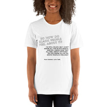 Load image into Gallery viewer, So, how do Black people feel? T-Shirt
